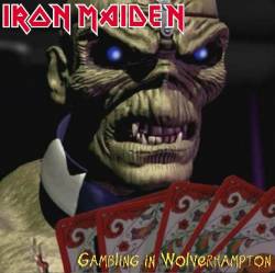 Iron Maiden (UK-1) : Gambling in Wolverhampton